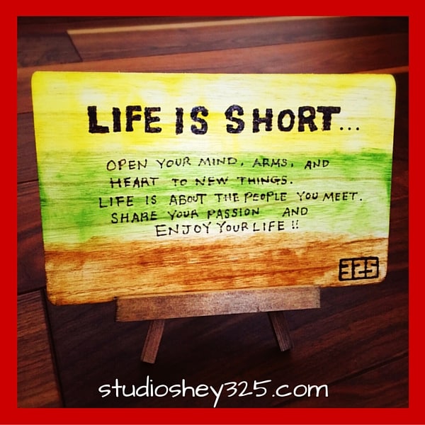 wood board with message life is short | creations by Mitsuko at studioshey325.com